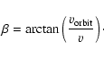 \begin{displaymath}\beta = \arctan \left( \frac{v_{{\rm orbit}}}{v} \right)\cdot
\end{displaymath}