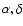 $\alpha,\delta$