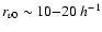 $r_{v0}\sim 10{-}20\:h^{-1}$