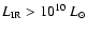 $L_{\rm IR}>10^{10}~L_{\odot}$