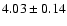 $4.03 \pm 0.14$