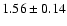 $1.56 \pm 0.14$