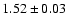 $1.52 \pm 0.03$