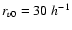 $r_{v0}=30\;h^{-1}$
