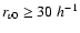 $r_{v0}\geq 30\;h^{-1}$