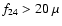 $f_{24}>20~\mu$