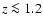 $z\la 1.2$