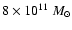$8 \times 10^{11}\;M_{\odot}$