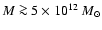 $M\ga 5 \times 10^{12}\;M_{\odot}$