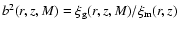 $b^2(r,z,M)=\xi_{\rm g}(r,z,M)/\xi_{\rm m}(r,z)$