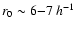 $r_0\sim6{-}7\:h^{-1}$