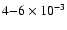 $4{-}6\times10^{-3}$