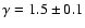 $\gamma=1.5\pm0.1$