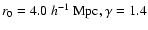 $r_0=4.0~h^{-1}~{\rm
Mpc ,}\:\gamma=1.4$