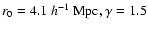 $r_0=4.1~h^{-1}~\rm {Mpc ,}\:\gamma=1.5$