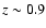 $z\sim 0.9$