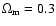 $\Omega_{\rm m}=0.3$