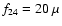 $f_{24}=20~\mu$
