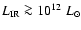 $L_{\rm IR}\ga 10^{12}\;L_{\odot}$