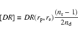 \begin{displaymath}[DR]\equiv DR(r_{\rm p}, r_v)\frac{(n_{\rm r}-1)}{2 n_{\rm d}}
\end{displaymath}