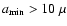 $a_{\rm min} > 10~\mu$