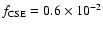 $f_{\rm CSE} = 0.6\times 10^{-2}$