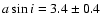 $a \sin i = 3.4 \pm 0.4$