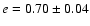 $e=0.70\pm0.04$