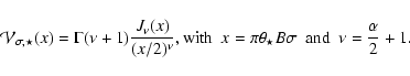 \begin{displaymath}{\cal V}_{\sigma, \star} (x) = \Gamma(\nu+1) \space \frac{J_{...
...theta_{\star} B \sigma {\rm ~~and~~} \nu =\frac{\alpha}{2} +1.
\end{displaymath}
