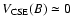 $V_{\rm CSE} (B) \simeq 0 $