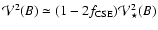 ${\cal V}^2 (B) \simeq (1- 2 f_{\rm CSE}) {\cal V}^2_{\star}(B)$