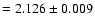 $= 2.126 \pm 0.009$