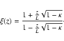 \begin{displaymath}%
\xi(z)=\frac{1+\frac{z}{L}\sqrt{1-\kappa}}{1-\frac{z}{L}\sqrt{1-\kappa}}\cdot
\end{displaymath}