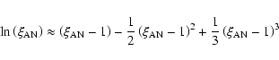 \begin{displaymath}%
\ln \left(\xi_{\rm AN}\right)\approx \left(\xi_{\rm AN}-1\r...
...i_{\rm AN}-1\right)^2+\frac{1}{3}\left(\xi_{\rm AN}-1\right)^3
\end{displaymath}