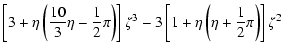 $\displaystyle \left[3+\eta \left( \frac{10}{3}\eta-\frac{1}{2}\pi \right)\right]\zeta^3-3\left[1+\eta \left( \eta +\frac{1}{2}\pi \right)\right]\zeta^2$