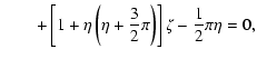 $\displaystyle \qquad +\left[ 1+ \eta \left(\eta+\frac{3}{2}\pi \right)\right]\zeta-\frac{1}{2}\pi \eta=0,$