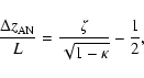 \begin{displaymath}%
\frac{\Delta z_{\rm AN}}{L}=\frac{\zeta}{\sqrt{1-\kappa}}-\frac{1}{2},
\end{displaymath}