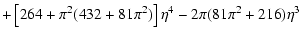 $\displaystyle +\left[264+\pi^2(432+81\pi^2)\right]\eta^4-2\pi(81\pi^2+216)\eta^3$