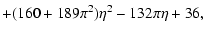 $\displaystyle +(160+189\pi^2)\eta^2-132\pi\eta+36,$