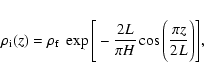 \begin{displaymath}%
\rho_{\rm i}(z)=\rho_{\rm f} ~ \exp\Bigg[ -\frac{2L}{\pi H} \cos \Bigg( \frac{\pi z}{2L}\Bigg) \Bigg],
\end{displaymath}