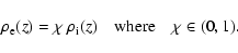 \begin{displaymath}%
\rho_{\rm e}(z)=\chi ~ \rho_{\rm i}(z) \quad {\rm where} \quad \chi \in(0,1).
\end{displaymath}