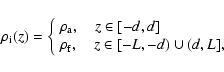 \begin{displaymath}%
\rho_{\rm i}(z)=\left\{\begin{array}{ll}
\rho_{\rm a}, \qua...
...o_{\rm f}, \quad z \in [-L,-d) \cup (d,L],
\end{array} \right.
\end{displaymath}