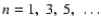 $n=1,~3,~5,~\ldots$