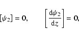 \begin{displaymath}%
\left[\psi_2\right]=0, \qquad \left[\frac{{\rm d}\psi_2}{{\rm d}z}\right]=0,
\end{displaymath}