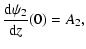 $\displaystyle \frac{{\rm d}\psi_2}{{\rm d}z}(0) = A_2,$