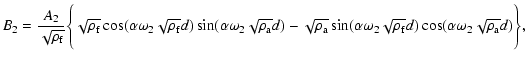 $\displaystyle %
B_2 = \frac{A_2}{\sqrt{\rho_{\rm f}}}\Bigg\{\sqrt{\rho_{\rm f}}...
...a \omega_2\sqrt{\rho_{\rm f}}d)\cos(\alpha\omega_2\sqrt{\rho_{\rm a}}d)\Bigg\},$
