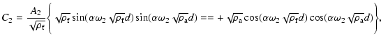 $\displaystyle %
C_2 = \frac{A_2}{\sqrt{\rho_{\rm f}}}\Bigg \{\sqrt{\rho_{\rm f}...
...a\omega_2\sqrt{\rho_{\rm f}}d)\cos(\alpha\omega_2\sqrt{\rho_{\rm a}}d) \Bigg\},$