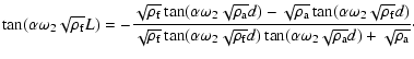 $\displaystyle \tan(\alpha\omega_2\sqrt{\rho_{\rm f}} L)=
-\frac{\sqrt{\rho_{\rm...
...ho_{\rm f}}d)\tan(\alpha\omega_2\sqrt{\rho_{\rm a}}d)+\sqrt{\rho_{\rm a}}}\cdot$