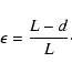 \begin{displaymath}%
\epsilon=\frac{L-d}{L}\cdot
\end{displaymath}