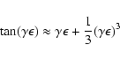 \begin{displaymath}%
\tan (\gamma \epsilon) \approx \gamma \epsilon +\frac{1}{3}(\gamma \epsilon)^3
\end{displaymath}